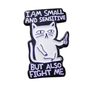 I Am Small And Sensitive But Also Fight Me Cat Pin - DD Music Geek