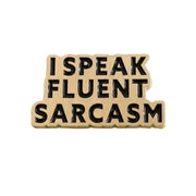 Speak Fluent Sarcasm Pin - DD Music Geek