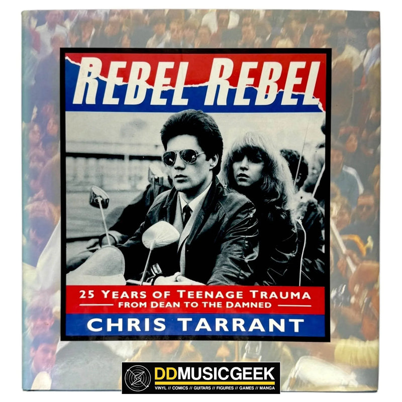 Rebel Rebel: 25 Years of Teenage Trauma from James Dean to The Damned by Chris Tarrant - DD Music Geek