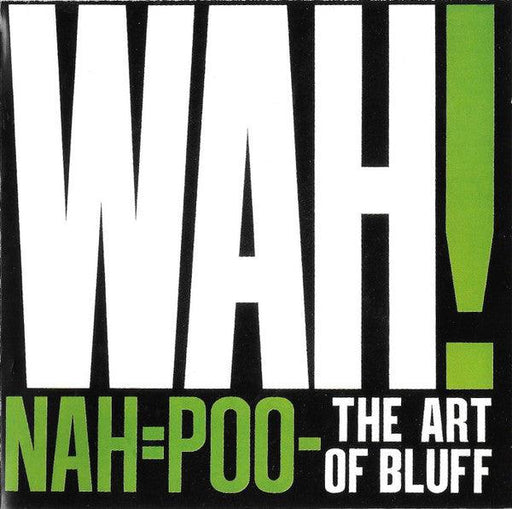 Wah! : Nah=Poo - The Art Of Bluff (CD, Album, RE)