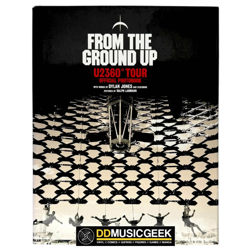 From the Ground Up: U2 360° Tour Official Photobook by Dylan Jones, Paul McGuinness - DD Music Geek