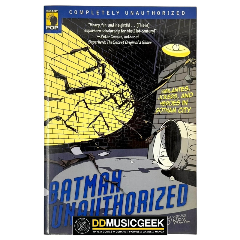Batman Unauthorized: Vigilantes, Jokers, and Heroes in Gotham City (Smart Pop Series) by Alan J. Porter, Chris Roberson, Jake Black, Dennis O'Neil - DD Music Geek