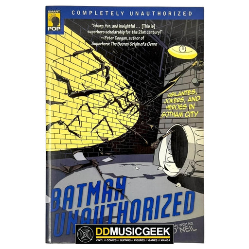 Batman Unauthorized: Vigilantes, Jokers, and Heroes in Gotham City (Smart Pop Series) by Alan J. Porter, Chris Roberson, Jake Black, Dennis O'Neil - DD Music Geek