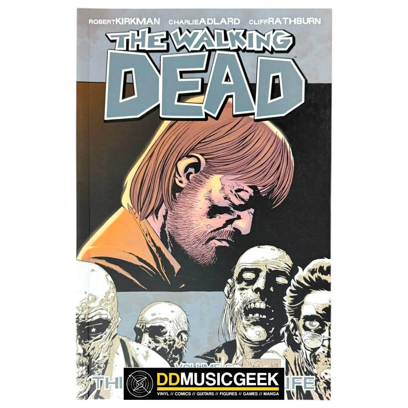 The Walking Dead, Vol. 6: This Sorrowful Life by Robert Kirkman, Charlie Adlard, Cliff Rathburn - DD Music Geek