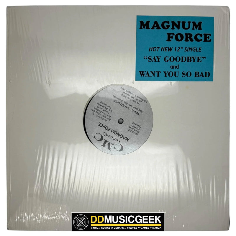 Magnum Force : Say Goodbye / Want You So Bad (12")